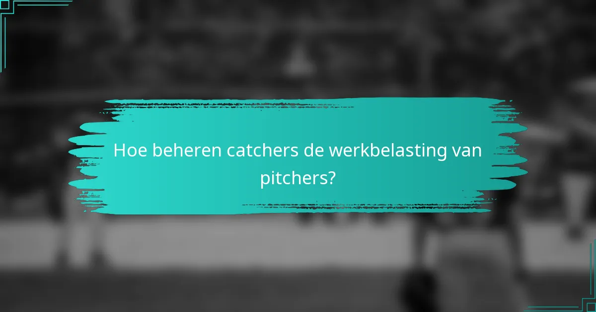 Hoe beheren catchers de werkbelasting van pitchers?