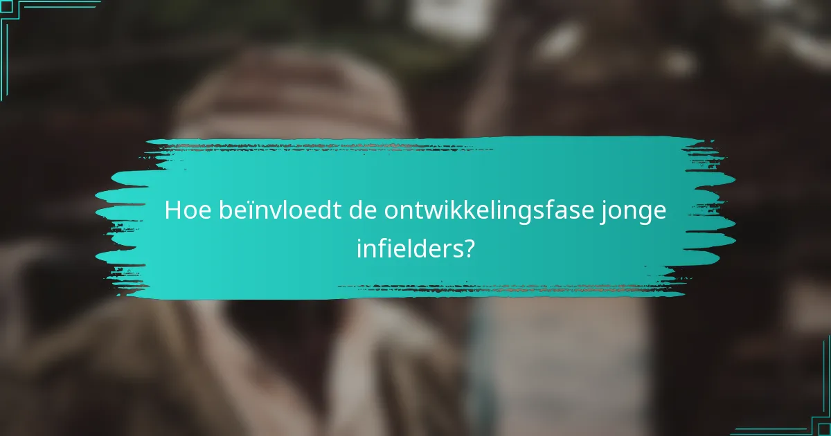 Hoe beïnvloedt de ontwikkelingsfase jonge infielders?