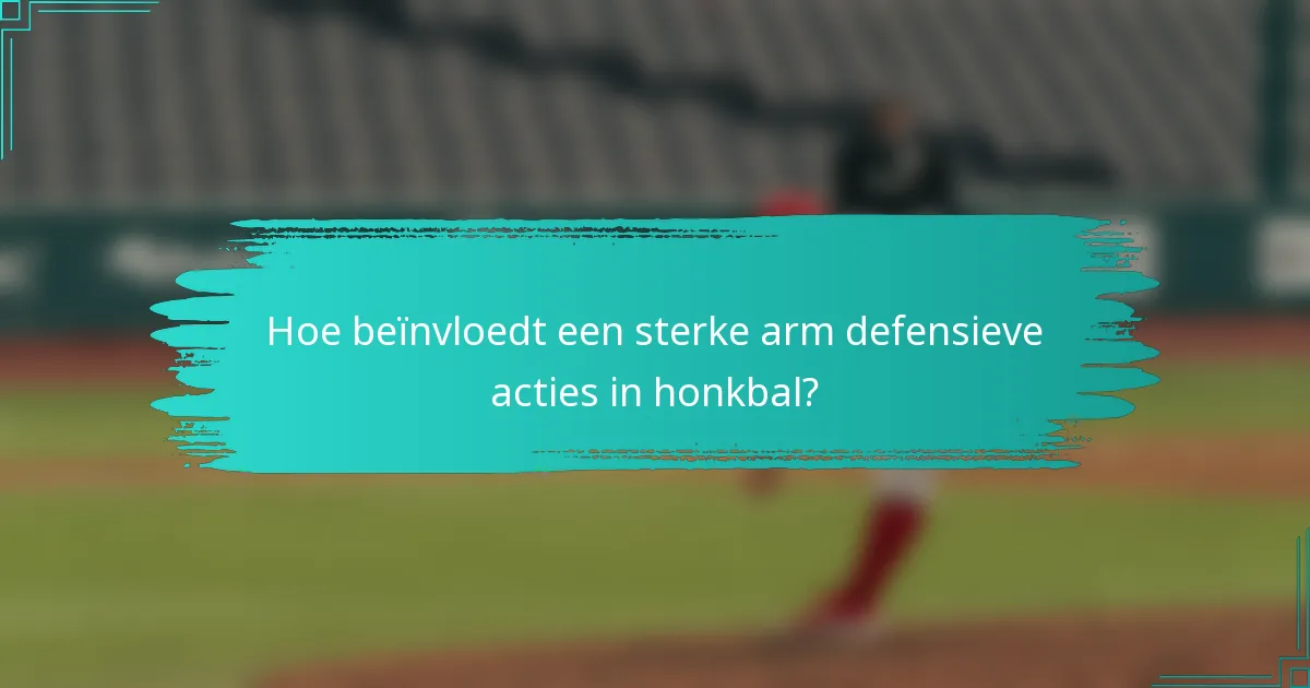 Hoe beïnvloedt een sterke arm defensieve acties in honkbal?