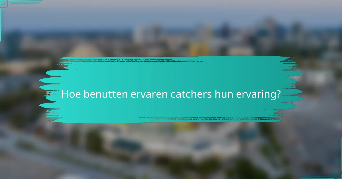 Hoe benutten ervaren catchers hun ervaring?