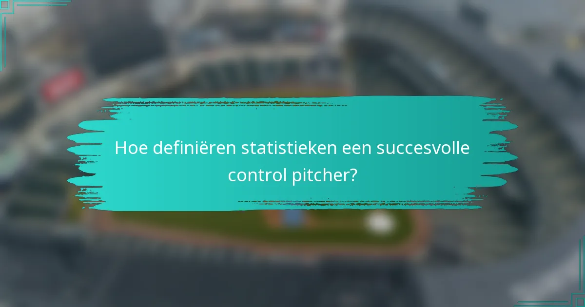Hoe definiëren statistieken een succesvolle control pitcher?