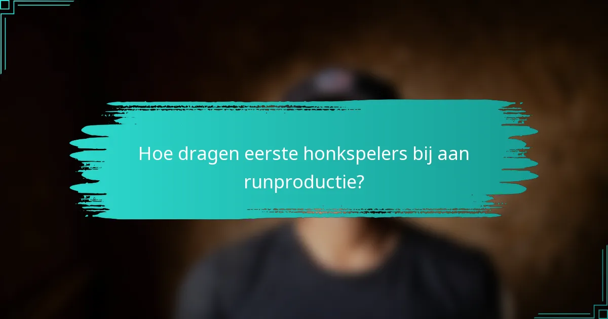 Hoe dragen eerste honkspelers bij aan runproductie?