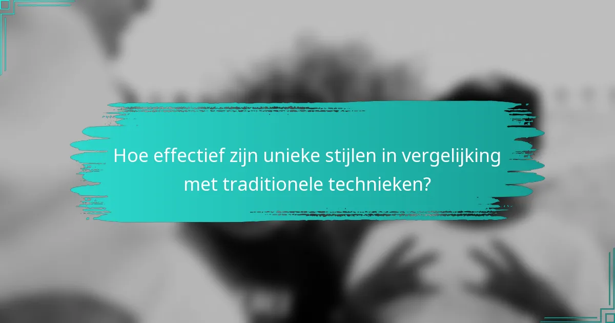 Hoe effectief zijn unieke stijlen in vergelijking met traditionele technieken?