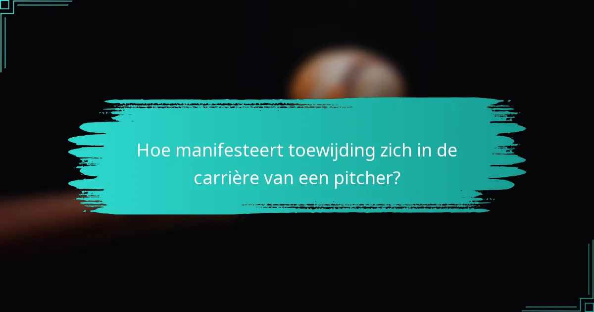 Hoe manifesteert toewijding zich in de carrière van een pitcher?