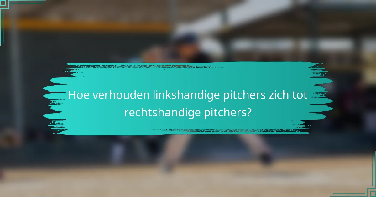 Hoe verhouden linkshandige pitchers zich tot rechtshandige pitchers?