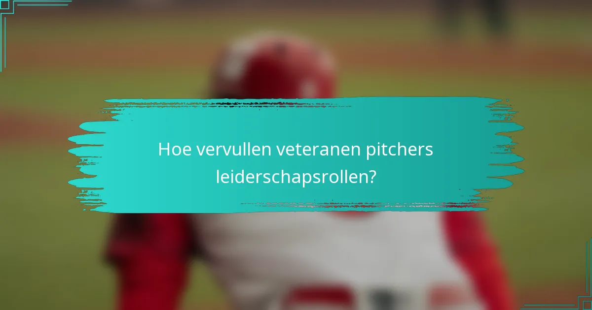 Hoe vervullen veteranen pitchers leiderschapsrollen?
