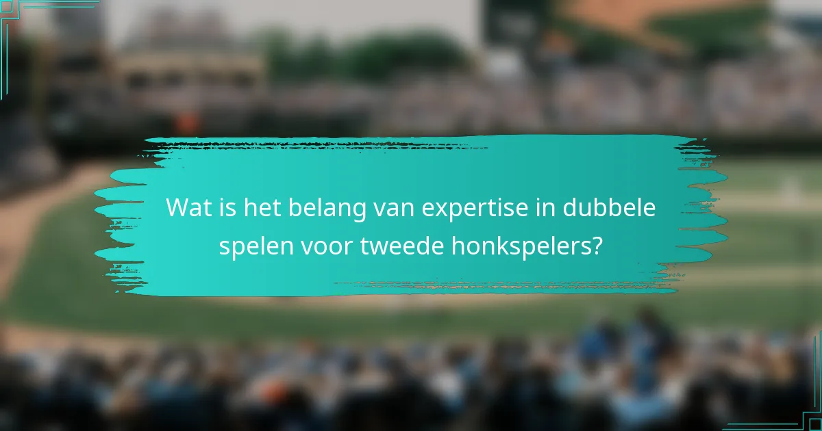 Wat is het belang van expertise in dubbele spelen voor tweede honkspelers?