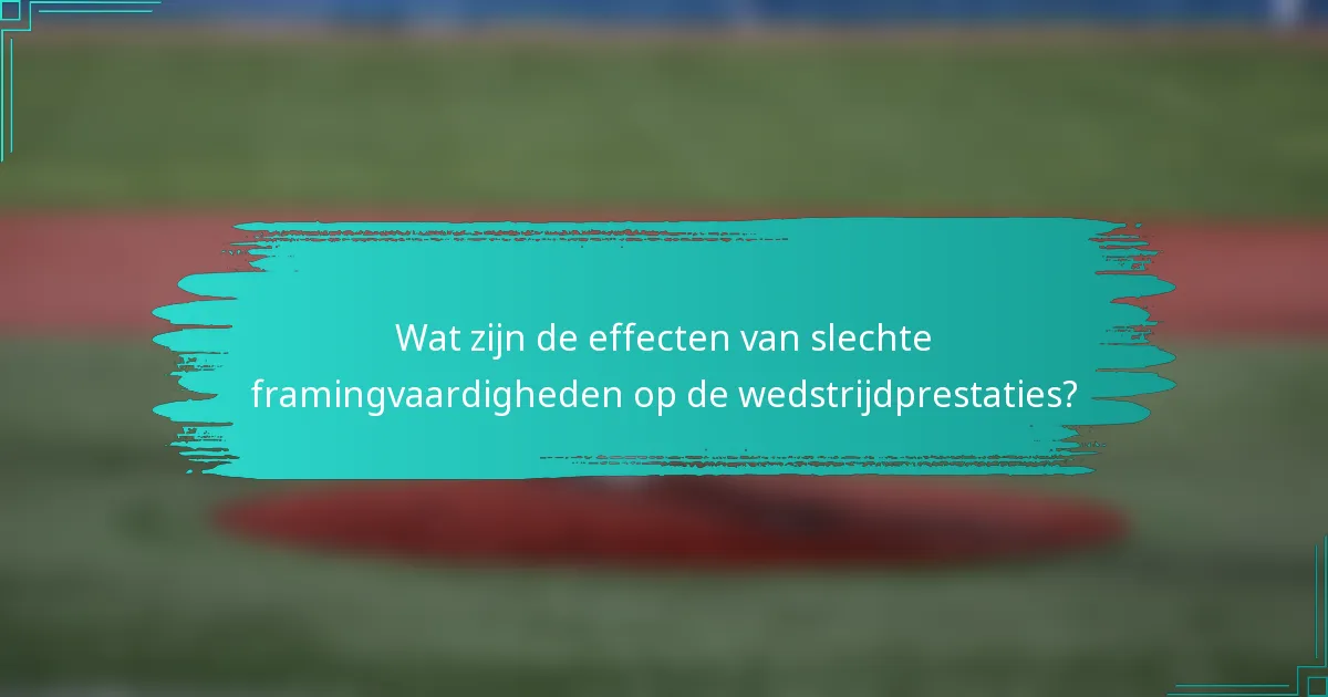 Wat zijn de effecten van slechte framingvaardigheden op de wedstrijdprestaties?