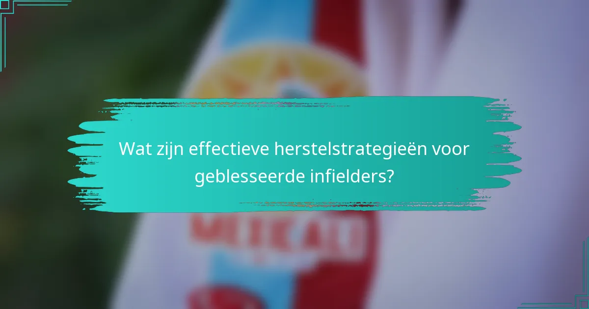 Wat zijn effectieve herstelstrategieën voor geblesseerde infielders?