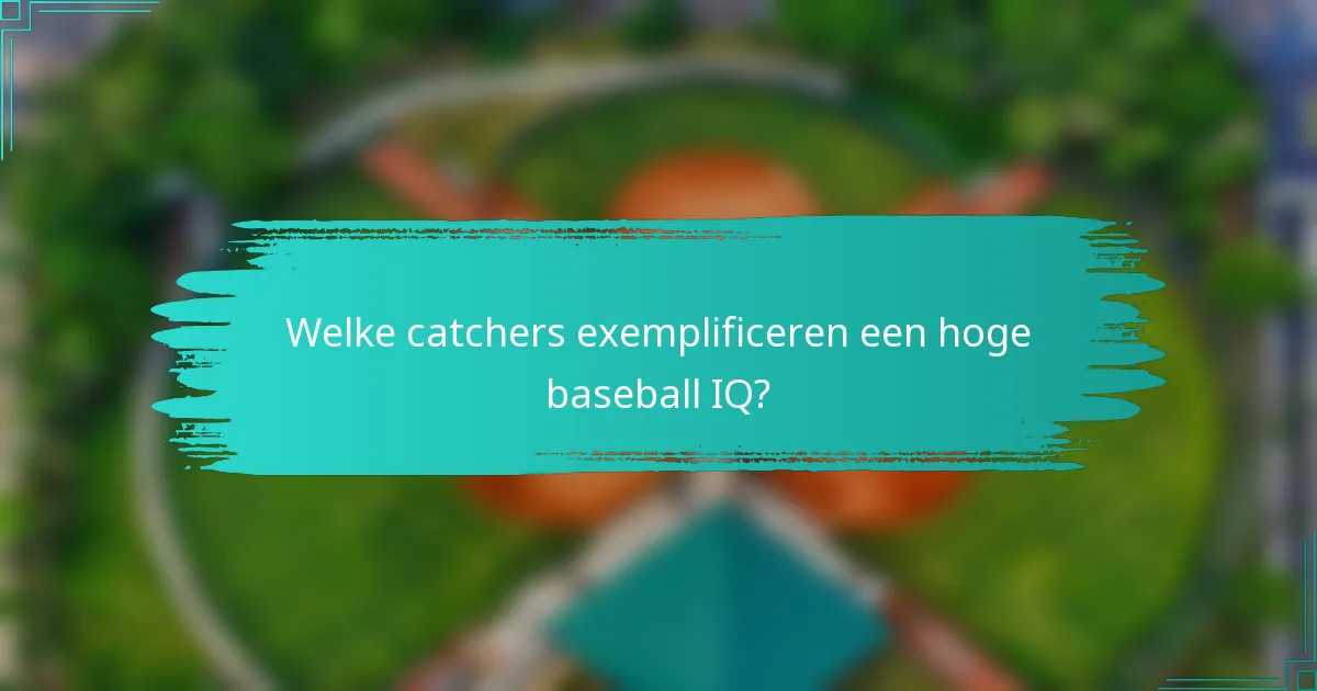 Welke catchers exemplificeren een hoge baseball IQ?