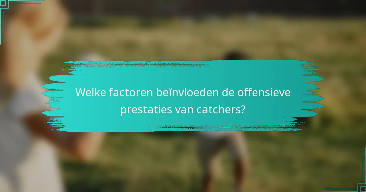 Welke factoren beïnvloeden de offensieve prestaties van catchers?