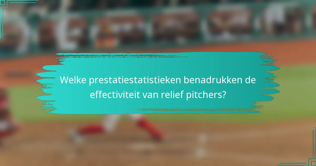 Welke prestatiestatistieken benadrukken de effectiviteit van relief pitchers?