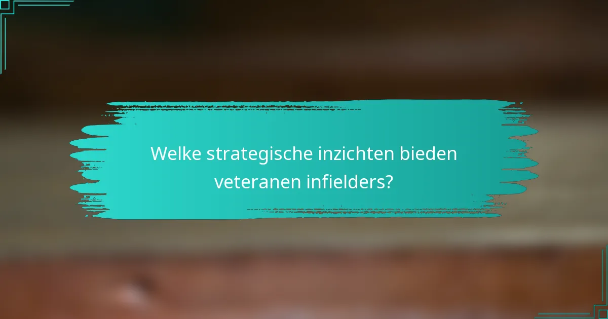 Welke strategische inzichten bieden veteranen infielders?