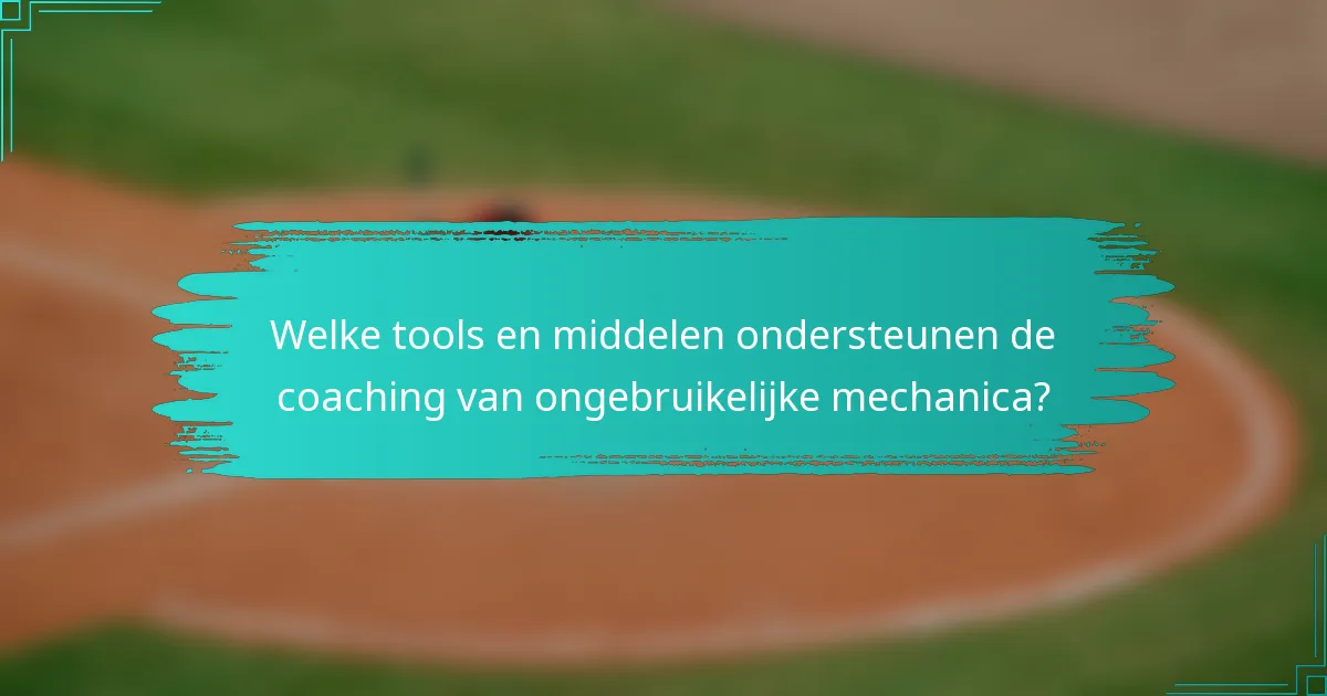 Welke tools en middelen ondersteunen de coaching van ongebruikelijke mechanica?