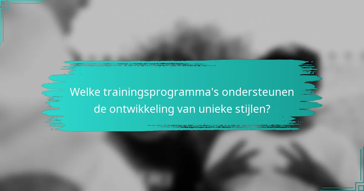 Welke trainingsprogramma's ondersteunen de ontwikkeling van unieke stijlen?