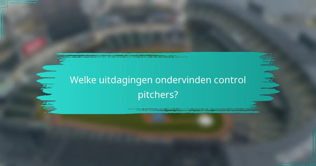 Welke uitdagingen ondervinden control pitchers?